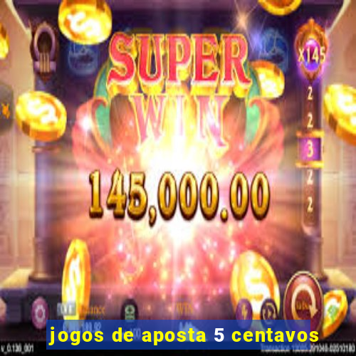 jogos de aposta 5 centavos